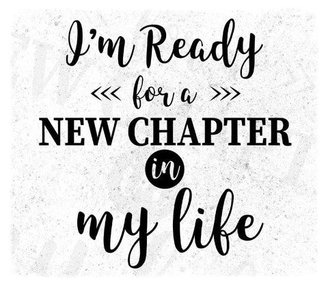 I'm Ready for a New Chapter in My Life
