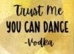 Shot Glass (Trust Me You Can Dance Vodka)