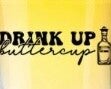 Shot Glass (Drink Up Buttercup)