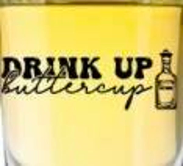 Shot Glass (Drink Up Buttercup)
