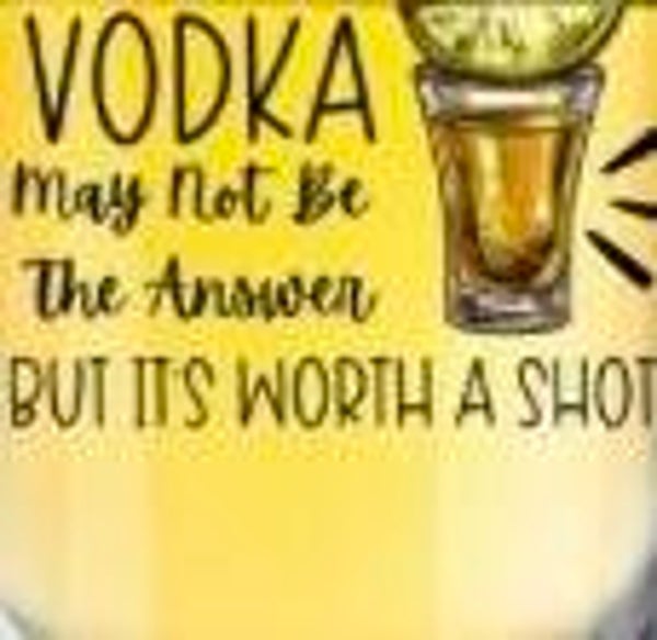 Shot Glass (Vodka May Not Be The Answer)