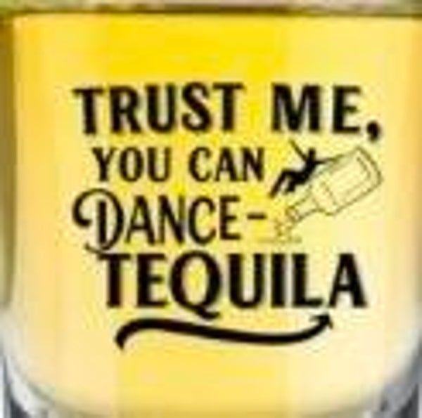 Shot Glass (Trust Me You Can Dance Tequila)