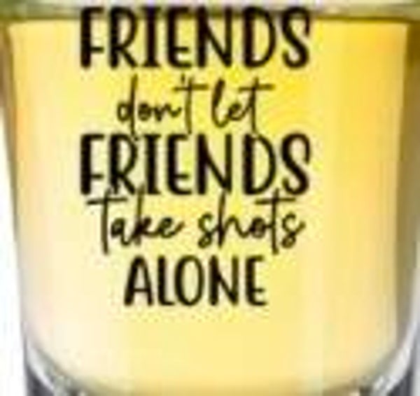 Shot Glass (Friends Don't Let Friends)