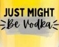 Shot Glass (Just Might Be Vodka)