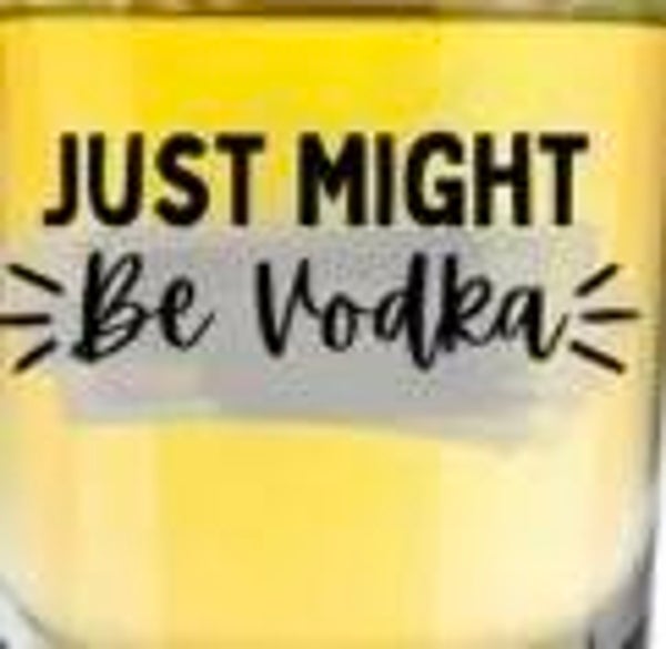 Shot Glass (Just Might Be Vodka)
