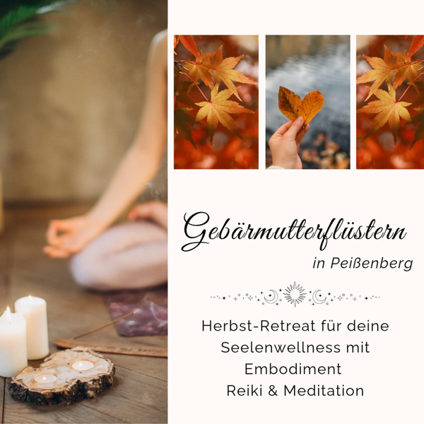 Gebärmutterflüstern | Herbst-Retreat für deine Seelenwellness in Peißenberg mit Embodiment-Reiki live vor Ort