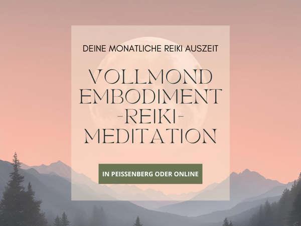Vollmond Embodiment-Reiki-Meditation | Deine monatliche Reiki Auszeit in Peißenberg oder Online