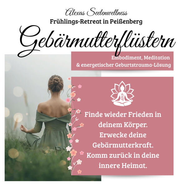 Gebärmutterflüstern | Frühlings-Retreat zur Körper-Versöhnung mit Embodiment, Meditation & energetischer Geburtstrauma-Lösung