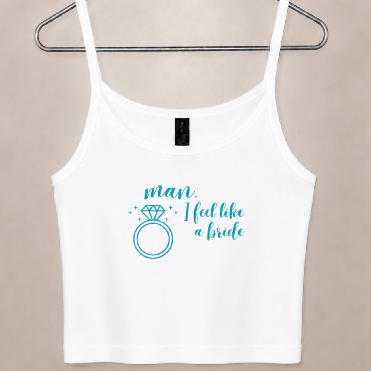 Man I feel like a bride crop tank