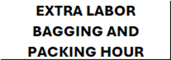 EXTRA LABOR BAGGING AND PACKING HOUR