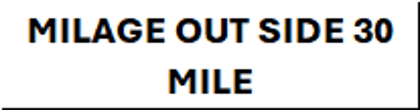 MILAGE OUT SIDE 30 MILE