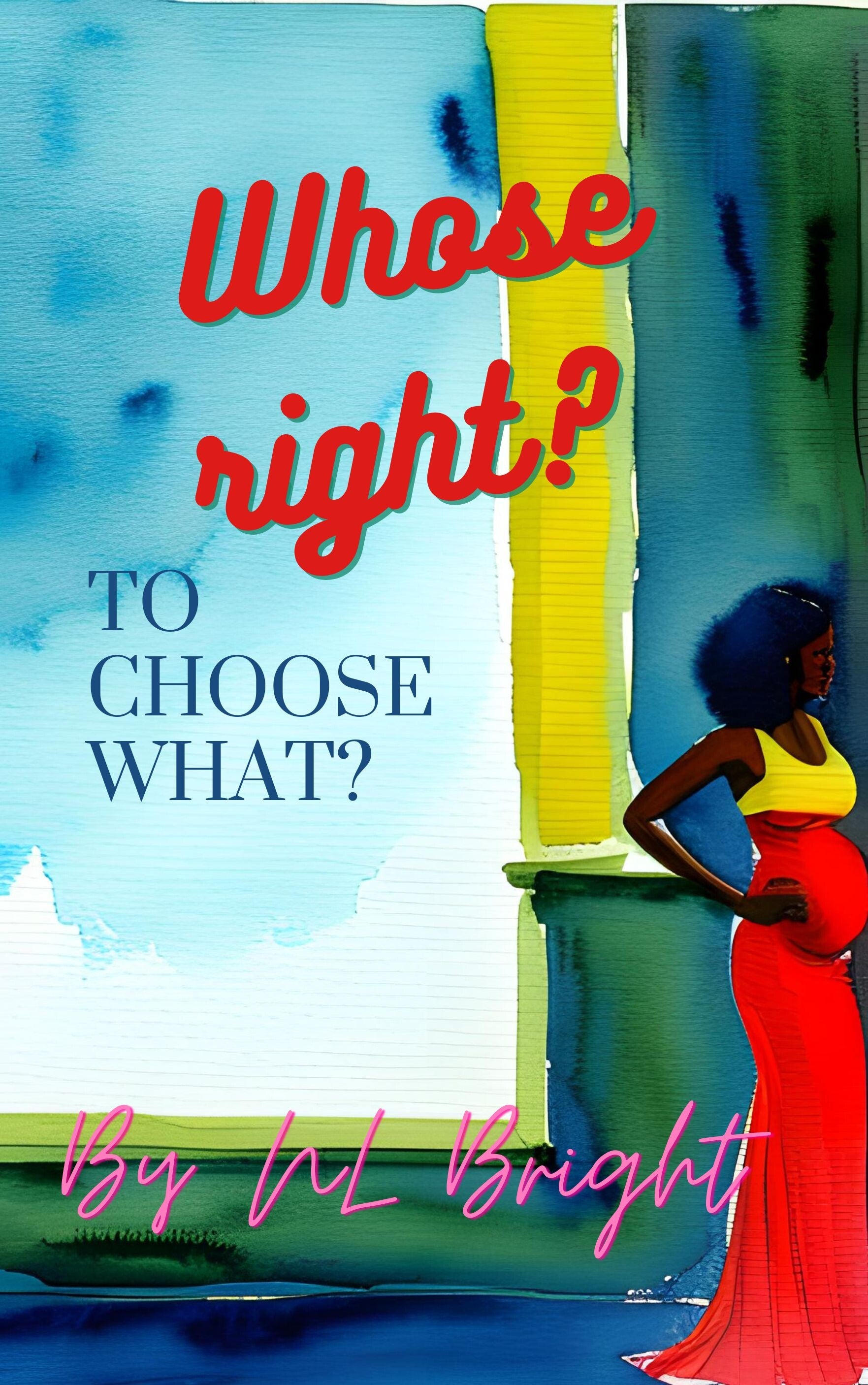Whose Right To Choose What by NL Bright