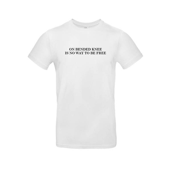 Tshirt Wit 'On bended knee is no way to be free'