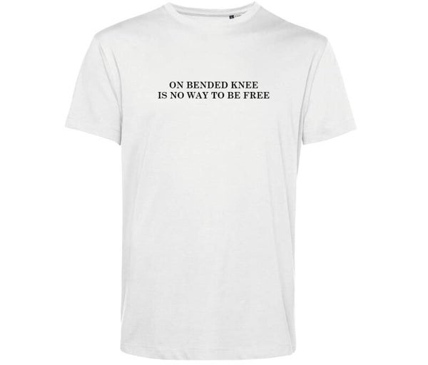 Tshirt Wit 'On bended knee is no way to be free'