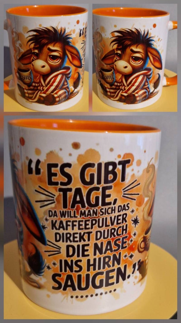 Tasse mit Spruch: Es gibt Tage, da will man sich das Kaffeepulver direkt durch die Nase ins Hirn saugen