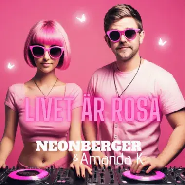 NEONBERGER & AMANDA K - LIVET ÄR ROSA