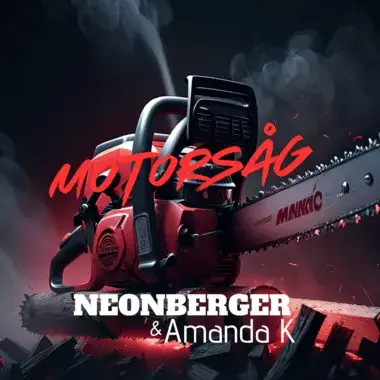 NEONBERGER & AMANDA K - MOTORSÅG