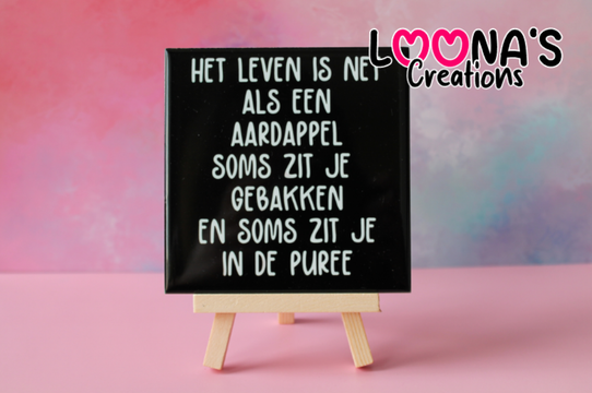 Tegel - Het leven is net als een aardappel soms zit je gebakken en soms zit je in de puree