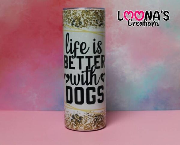 Tumbler - Life is better with a dog