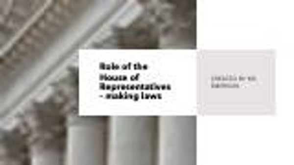 Workbook - The role of the House of Representatives and Senate - making laws