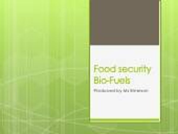 Lesson 18 - Year 9 Geography - Bio-fuels/Food Security
