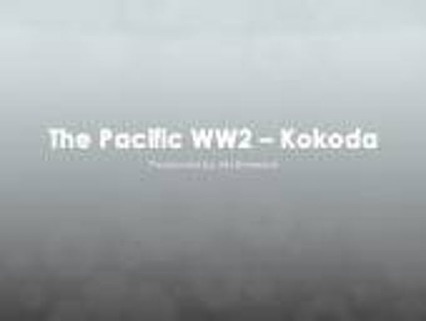 Lesson 7 - Year 10 History - Kokoda Battle