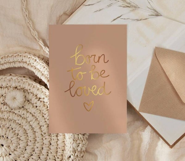 Kaart met goudfolie- Born to be loved