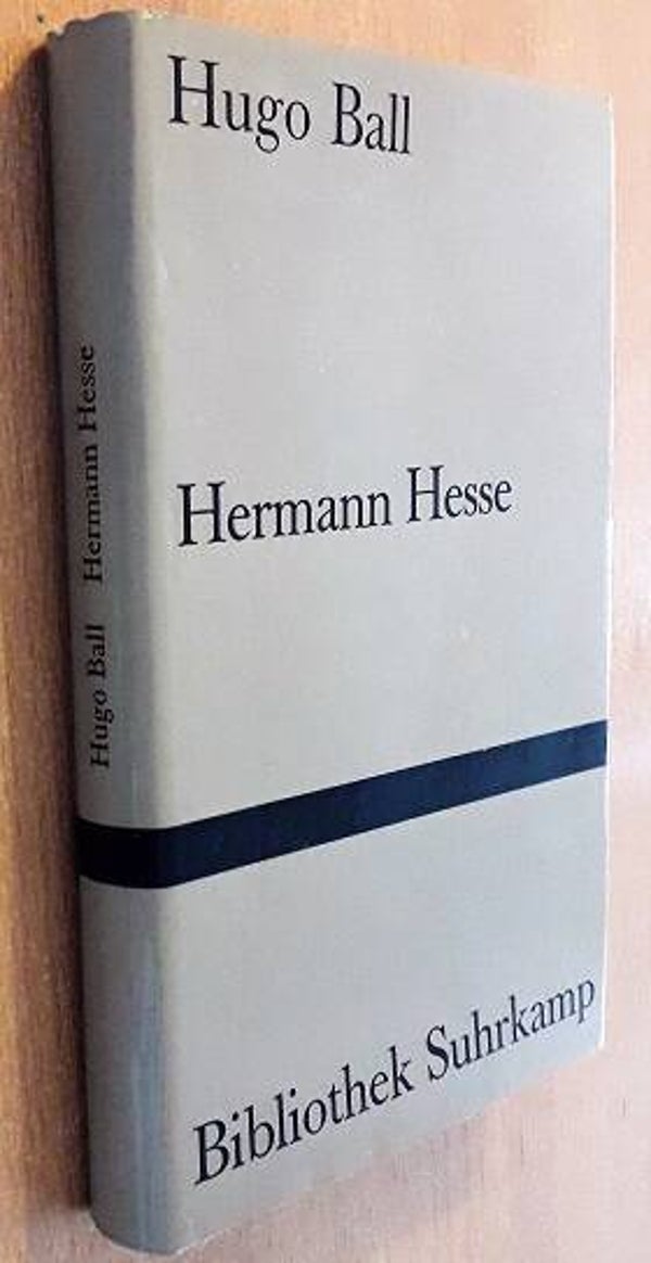 Ball, Hugo - Hermann Hesse. Sein Leben und sein Werk