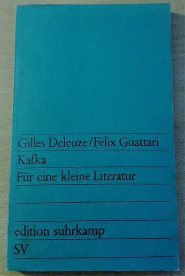 Deleuze, Gilles & Félix Guattari - Kafka - Für eine kleine Literatur