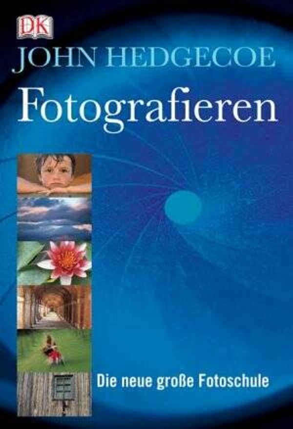 Hedgecoe, John - Fotografieren. Die neue grosse Fotoschule