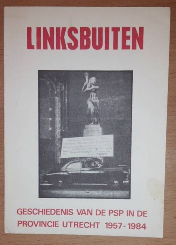 Linksbuiten. Geschiedenis van de PSP in de provincie Utrecht, 1957-1984