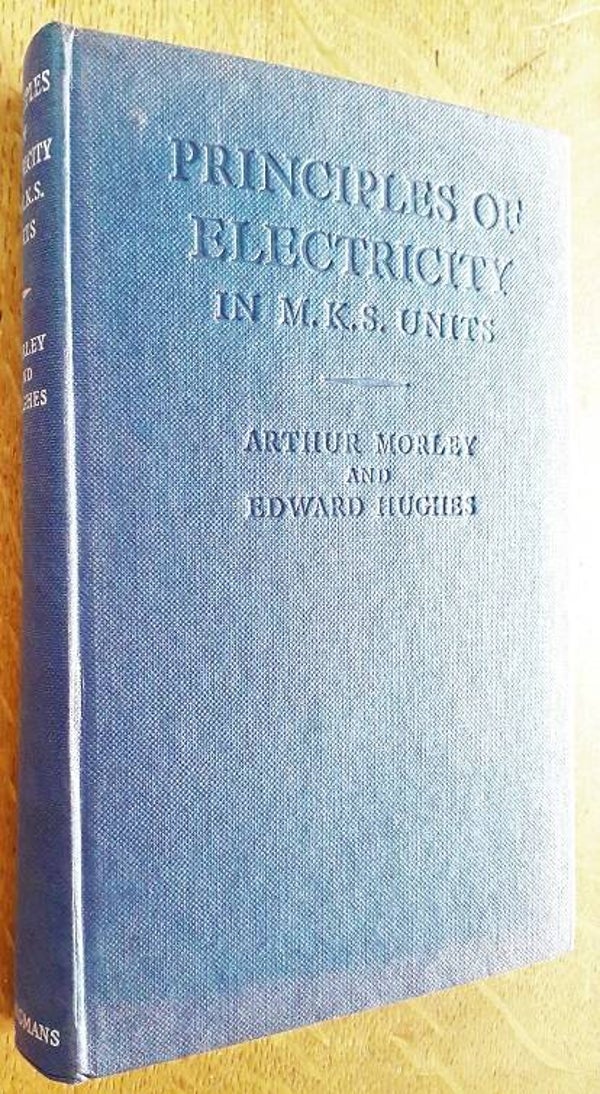Morley, Arthur & Edward Hughes - Principles of Electricity
