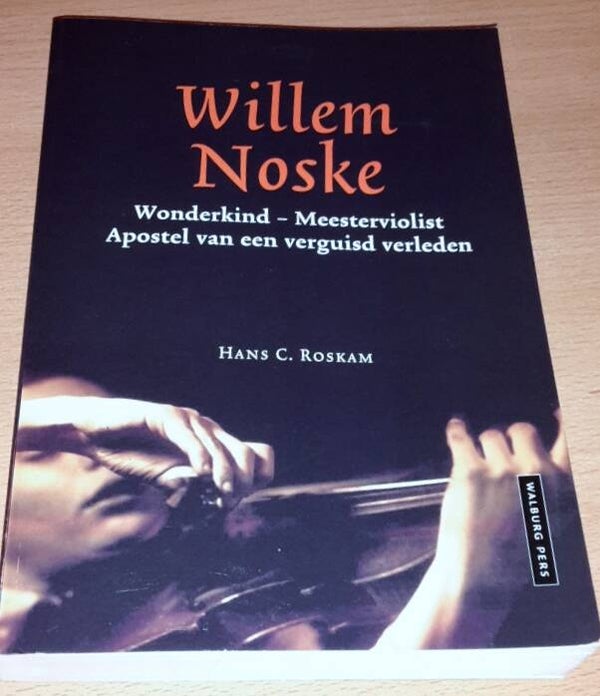 Roskam, Hans C. - Willem Noske. Wonderkind - meesterviolist