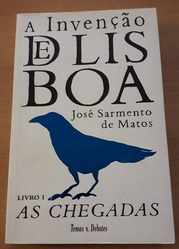 Sarmento de Matos, José - A Invenção de Lisboa. Livro 1: As Chegadas