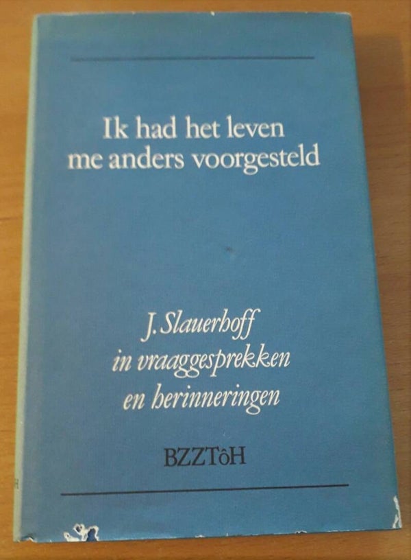 Slauerhoff, Kroon, Dirk (bezorgd door) - Ik had het leven me anders voorgesteld
