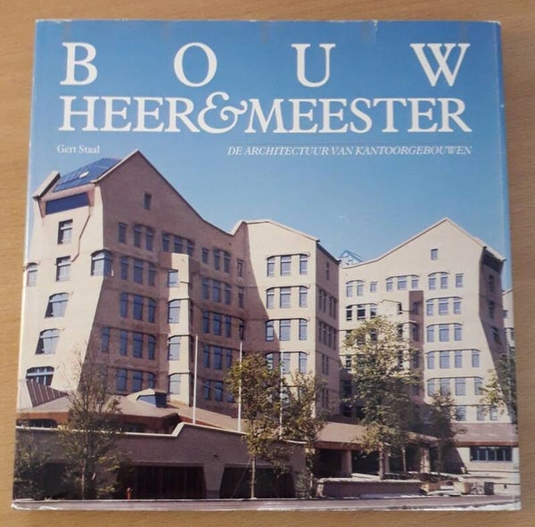 Staal, Gert - Bouwheer & -meester: De architectuur van kantoorgebouwen