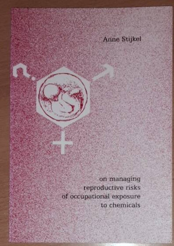 Stijkel, Anne - on managing reproductive risks of occupational exposure to chemicals