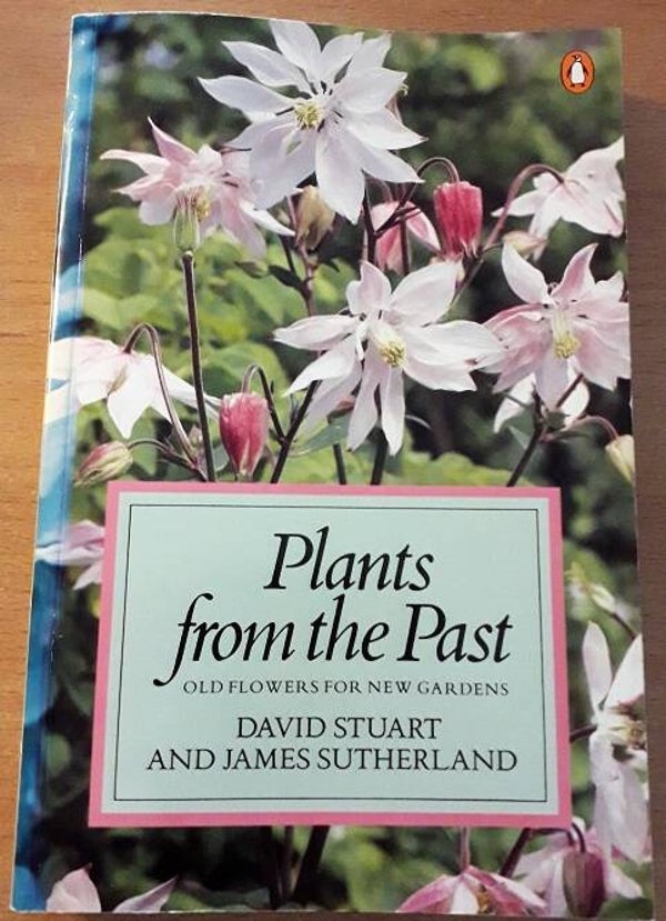 Stuart, David & James Sutherland - Plants from the Past. Old flowers for new gardens