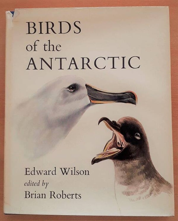 Wilson, Edward. Edited by Brian Roberts - Birds of the Antarctic