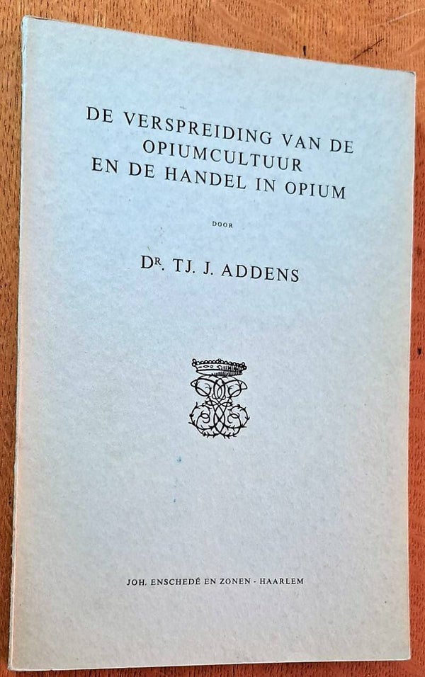 Addens, Tj. J. - De verspreiding van de opiumcultuur en de handel in opium