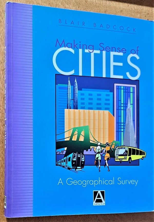 Badcock, Blair - Making Sense of Cities: A geographical survey