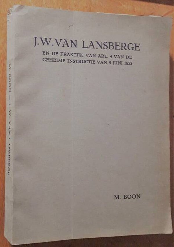 Boon, Marinus - J.W. van Lansberge en de practijk van art. 4 van de geheime instructie van 5 Juni 1855