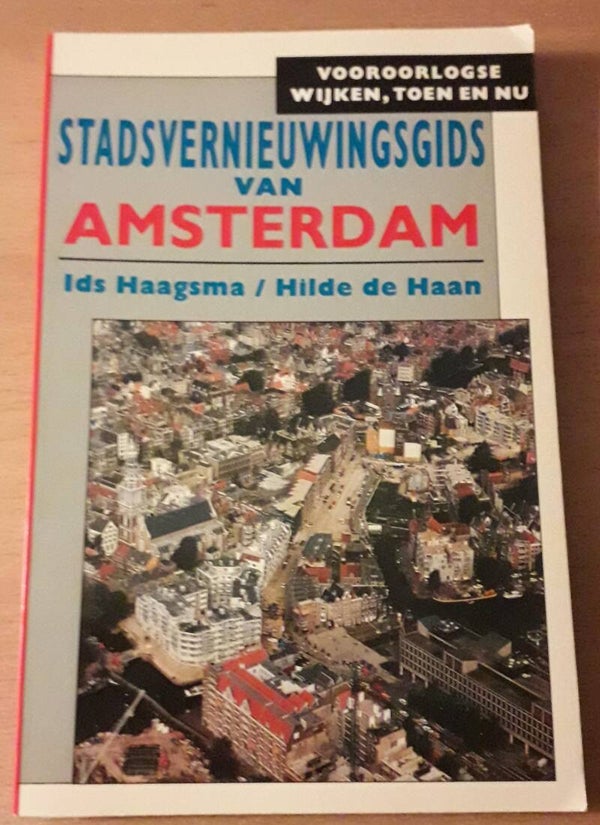 Haagsma, Ids & Hilde de Haas - Stadsvernieuwingsgids van Amsterdam. Vooroorlogse wijken, toen en nu