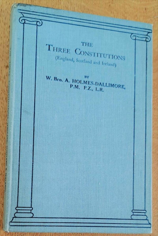 Holmes-Dallimore, W. -	The Three Constitutions