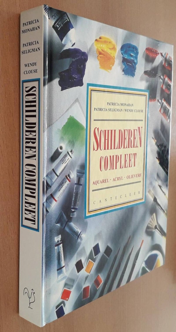 Monahan, Patricia e.a. - Schilderen compleet: Aquarel - Acryl - Olieverf