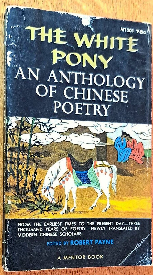 Payne, Robert (editor) - The White Pony: An Anthology of Chinese Poetry