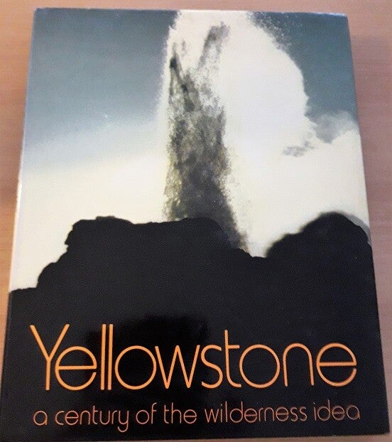 Sutton, Ann & Myron - Yellowstone: A Century of the Wilderness Idea