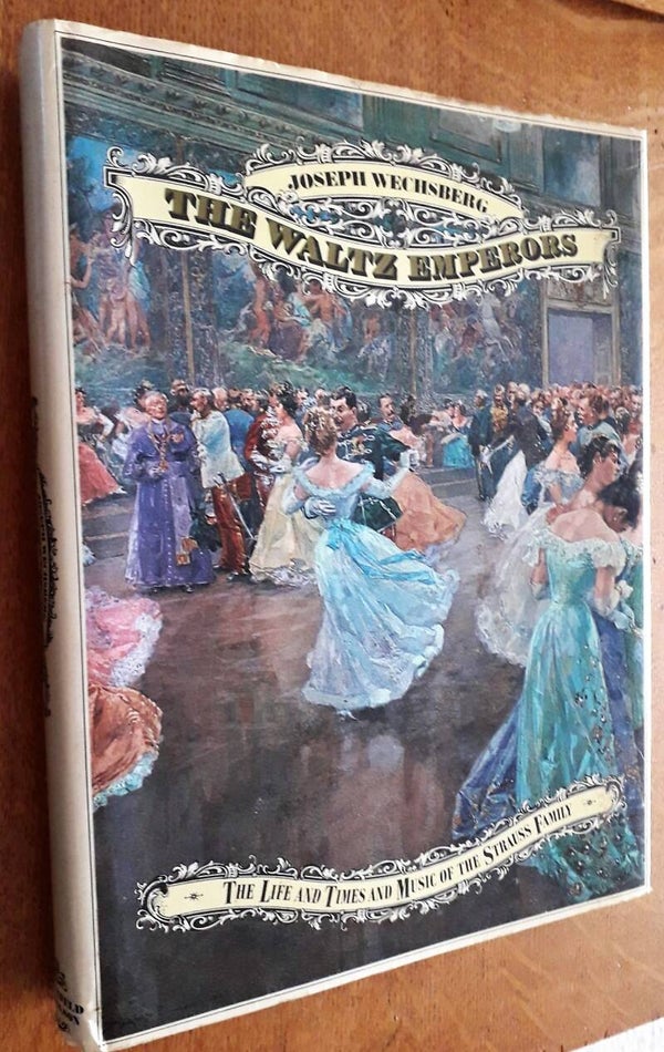 Wechsberg, Joseph - The Waltz Emperors - The Life and Times and Music of the Strauss Family