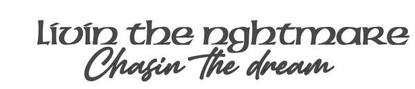 Livin the nightmare, chasin the dream