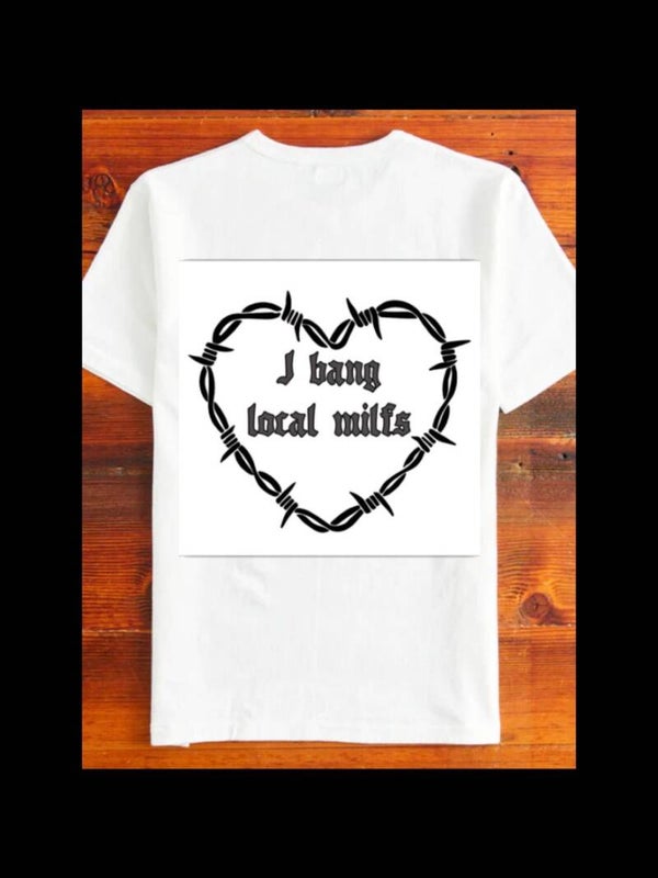 I bang local milfs T-shirt